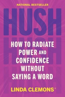 Hush - How to Radiate Power and Confidence Without Saying a Word