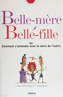 Belle-mère, belle-fille - ou Comment s'entendre avec la mère de l'autre