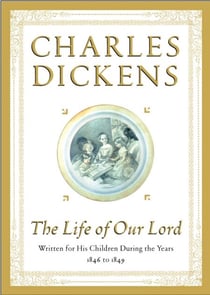The Life of Our Lord - Written for His Children During the Years 1846 to 1849