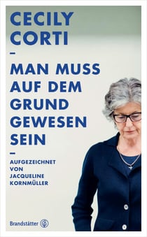 Man muss auf dem Grund gewesen sein - Aufgezeichnet von Jacqueline Kornmüller