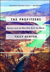 The Profiteers - Bechtel and the Men Who Built the World