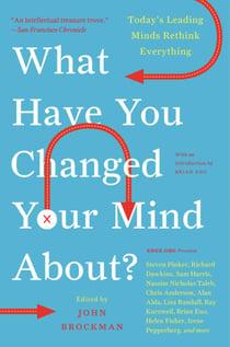 What Have You Changed Your Mind About? - Today's Leading Minds Rethink Everything