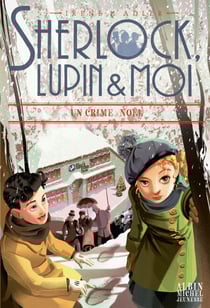 Crime à Noël - Sherlock, Lupin &amp; moi - tome 17