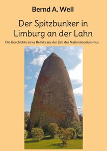 Der Spitzbunker in Limburg an der Lahn - Die Geschichte eines Relikts aus der Zeit des Nationalsozialismus
