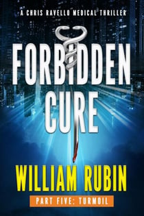 Forbidden Cure Part Five: Turmoil - Ravello Medical Thrillers, #10