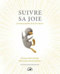 Suivre sa joie - Comment ajouter de la vie à la vie