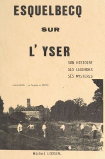 Esquelbecq sur l'Yser - Son histoire, ses légendes, ses mystères