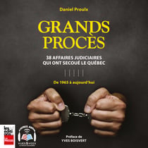Grands procès - 38 affaires judiciaires qui ont secoué le Québec : de 1965 à aujourd'hui