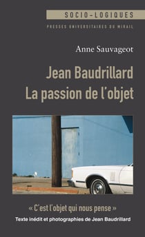 Jean Baudrillard : La passion de l’objet - « C’est l’objet qui nous pense »