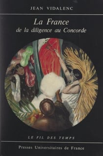 La France de la diligence au Concorde - 1814-1974
