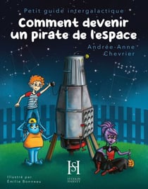 Comment devenir un pirate de l'espace - Petit guide intergalactique
