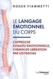 Le langage émotionnel du corps - L'approche somato-émotionnelle, chemin de libération par les fascias - 7ème édition