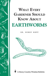 What Every Gardener Should Know About Earthworms - Storey's Country Wisdom Bulletin A-21
