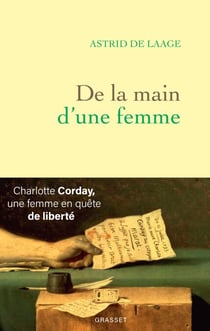 De la main d'une femme - Charlotte Corday, une femme en quête de liberté