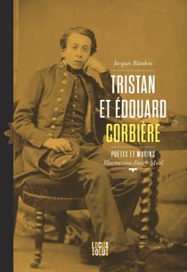 Édouard et Tristan Corbière - Poètes et marins