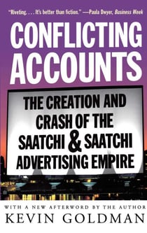 Conflicting Accounts - The Creation and Crash of the  Saatchi and Saatchi Advertising Empire