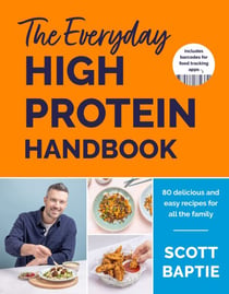 The Everyday High Protein Handbook - THE BRAND NEW COOKBOOK AND INSTANT SUNDAY TIMES BESTSELLER