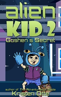 Alien Kid 2: Goshen's Secret - Alien Kid, #2