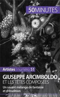 Giuseppe Arcimboldo et les têtes composées - Un savant mélange de fantaisie et d’érudition