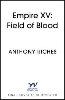 Empire XV: Field of Blood - The thrilling continuation of the Sunday Times bestselling Roman historical adventure series