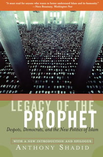 Legacy Of The Prophet - Despots, Democrats, And The New Politics Of Islam