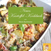Neues Kartoffel-Kochbuch - 169 Kartoffelrezepte für jede Gelegenheit. Historisches Kochbuch aus Urgroßmutters Küche