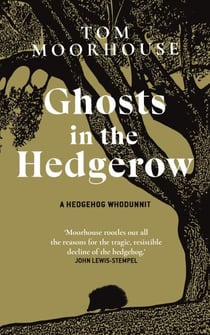 Ghosts in the Hedgerow - How do we save our hedgehogs? 'A necessary nature book'