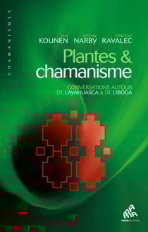Plantes &amp; chamanisme - Conversations autour de l'ayahuasca &amp; de l'iboga