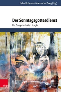 Der Sonntagsgottesdienst - Ein Gang durch die Liturgie
