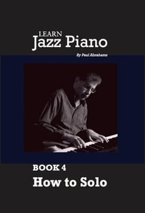 Learn Jazz Piano - book 4: How to solo - Learn Jazz Piano, #4