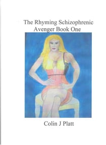 The Rhyming Schizophrenic Avenger Book One - ongoing