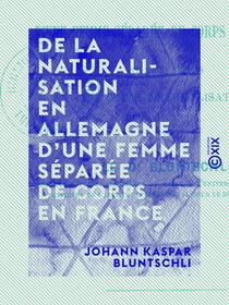 De la naturalisation en Allemagne d'une femme séparée de corps en France - Et des effets de cette naturalisation