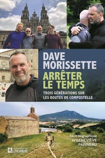 Dave Morissette - Arrêter le temps - Trois générations sur les routes de Compostelle