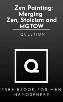 Zen Painting: Merging Zen, Stoicism and MGTOW
