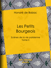 Les Petits Bourgeois - Scènes de la vie parisienne – Tome II
