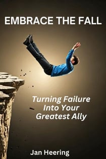 Embrace the Fall: Turning Failure Into Your Greatest Ally