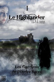 Les Gardiens de l'Ordre Sacré - Tome 1 : Le Highlander - Les Gardiens de l'Ordre Sacré, #1