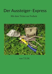 Der Aussteiger- Express - Mit dem Ticket zur Freiheit