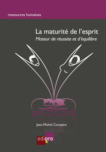 La maturité de l'esprit - Moteur de réussite et d'équilibre