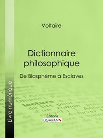 Dictionnaire philosophique - De Blasphème à Esclaves