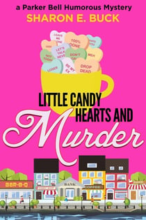 Little Candy Hearts and Murder - Parker Bell Humorous Mystery, #4
