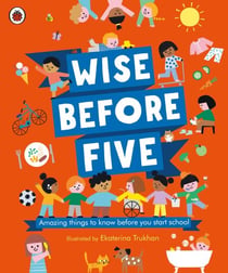 Wise Before Five - Amazing things to know before you start school