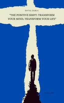 "The Positive Shift: Transform Your Mind, Transform Your Life"