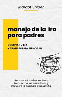 Manejo de la ira para padres, domina tu ira y transforma tu hogar