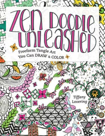 Zen Doodle Unleashed - Freeform Tangle Art You Can Draw and Color