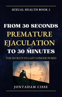 From 30 Seconds Premature Ejaculation to 30 Minutes - Sexual Health, #2