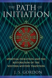 The Path of Initiation - Spiritual Evolution and the Restoration of the Western Mystery Tradition