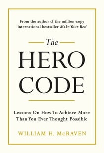 The Hero Code - Lessons on How To Achieve More Than You Ever Thought Possible