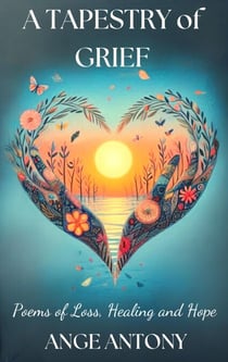 A Tapestry of Grief - Poems of Loss, Healing, and Hope