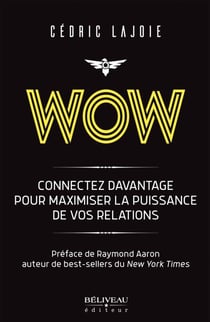 Wow : Connectez davantage pour maximiser la puissance de vos relations - Préface de Raymond Aaron auteur de best-sellers du New York Times